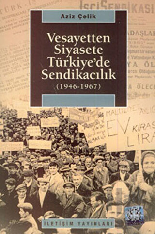 Vesayetten Siyasete Türkiye’de Sendikacılık ( 1946-1967 )