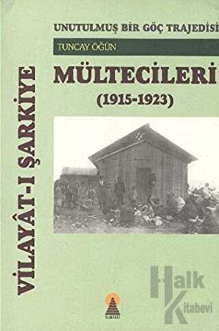 Vilayat-ı Şarkiye Mültecileri - Unutulmuş Bir Göç Trajedisi (1915-1923)