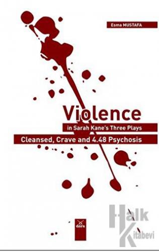 Violence in Sarah Kane’s Three Plays: Cleansed, Crave, and 4.48 Psychosis