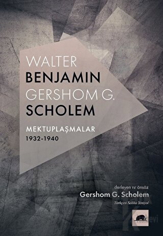 Walter Benjamin - Gershom G. Scholem Mektuplaşmalar 1932-1940 - Halkki