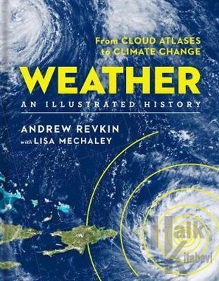 Weather: An Illustrated History: From Cloud Atlases to Climate Change (Ciltli)