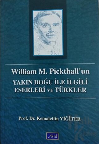 William M. Pickthall’un Yakın Doğu İle İlgili Eserleri ve Türkler