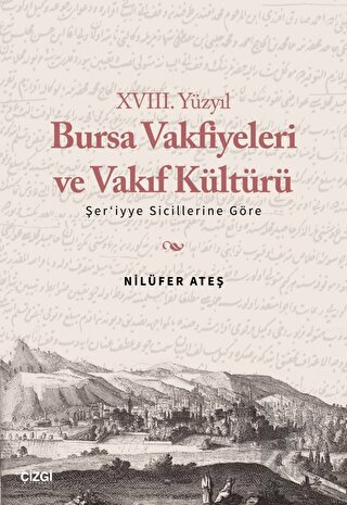 XVIII. Yüzyıl Bursa Vakfiyeleri ve Vakıf Kültürü - Şer'iyye Sicillerine Göre