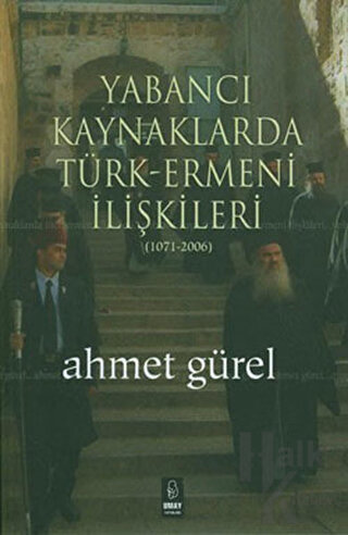 Yabancı Kaynaklarda Türk-Ermeni İlişkileri (1071-2006) - Halkkitabevi