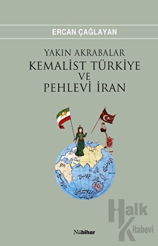 Yakın Akrabalar Kemalist Türkiye ve Pehlevi İran