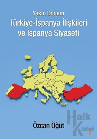Yakın Dönem Türkiye-İspanya İlişkileri ve İspanya Siyaseti - Halkkitab
