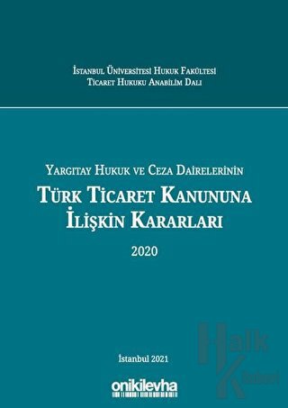Yargıtay Hukuk ve Ceza Dairelerinin Türk Ticaret Kanununa İlişkin Kararları 2020 (Ciltli)
