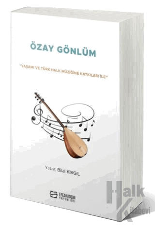“Yaşamı ve Türk Halk Müziğine Katkıları İle” Özay Gönlüm