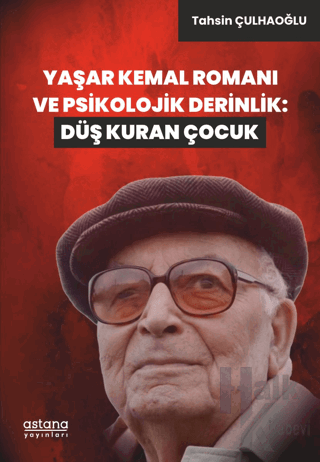 Yaşar Kemal Romanı ve Psikolojik Derinlik: Düş Kuran Çocuk