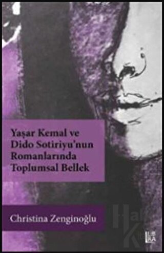 Yaşar Kemal ve Dido Sotiriyu’nun Romanlarında Toplumsal Bellek - Halkk