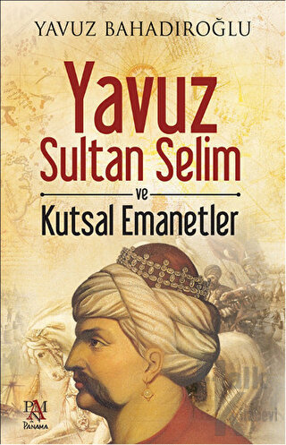 Yavuz Sultan Selim ve Kutsal Emanetler - Halkkitabevi