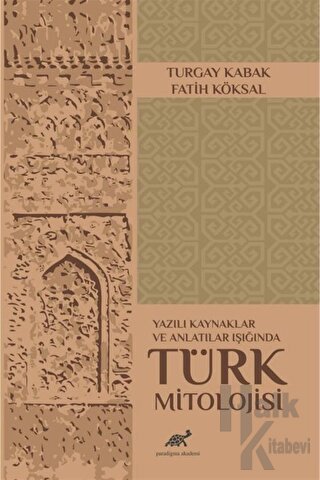 Yazılı Kaynaklar ve Anlatılar Işığında Türk Mitolojisi - Halkkitabevi