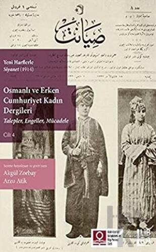 Yeni Harflerle Siyanet (1914) Osmanlı ve Erken Cumhuriyet Kadın Dergileri (Talepler, Engeller, Mücadele) Cilt 4