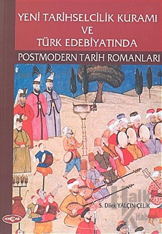 Yeni Tarihselcilik Kuramı ve Türk Edebiyatında Postmodern Tarih Romanl