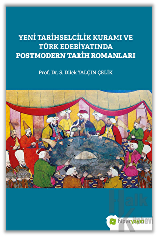 Yeni Tarihselcilik Kuramı ve Türk Edebiyatında Postmodern Tarih Romanl