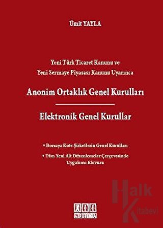 Yeni Türk Ticaret Kanunu ve Yeni Sermaye Piyasası Kanunu Uyarınca Anonim Ortaklık Genel Kurulları / Elektronik Genel Kurullar (Ciltli)