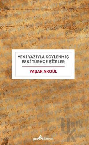 Yeni Yazıyla Söylenmiş Eski Türkçe Şiirler