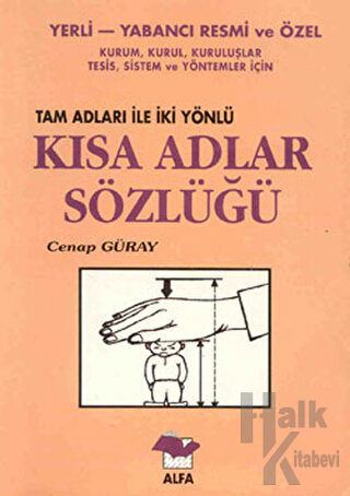 Yerli-Yabancı Resmi ve Özel Kurum, Kurul, Kuruluşlar, Tesis, Sistem ve Yöntemler İçin Tam Adları ile İki Yönlü Kısa Adlar Sözlüğü