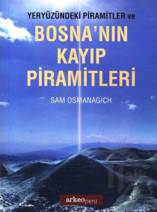 Yeryüzündeki Piramitler ve Bosna'nın Kayıp Piramitleri - Halkkitabevi