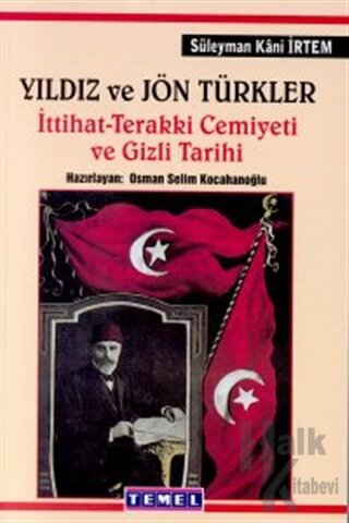 Yıldız ve Jön Türkler İttihat - Terakki Cemiyeti ve Gizli Tarih