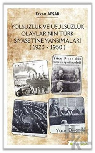 Yolsuzluk ve Usulsüzlük Olaylarının Türk Siyasetine Yansımaları (1923-
