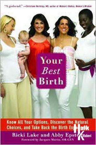 Your Best Birth: Know All Your Options, Discover the Natural Choices, and Take Back the Birth Experi