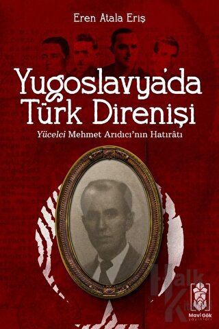 Yugoslavya'da Türk Direnişi - Yücelci Mehmet Arıdıcı'nın Hatıratı - Ha
