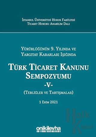 Yürürlüğünün 9. Yılında ve Yargıtay Kararları Işığında Türk Ticaret Kanunu Sempozyumu-5 (Ciltli)