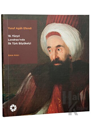 Yusuf Agah Efendi: 18. Yüzyıl Londrası'nda İlk Türk Büyükelçi