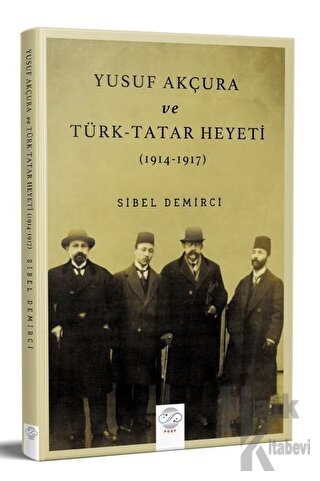 Yusuf Akçura Ve Türk-tatar Heyeti (1914-1917) - Halkkitabevi