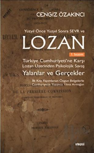 Yüzyıl Önce Yüzyıl Sonra Sevr ve Lozan Türkiye Cumhuriyeti’ne Karşı Lo