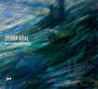 Zehra Aral - Bir Ressamın Otoportresi - Halkkitabevi