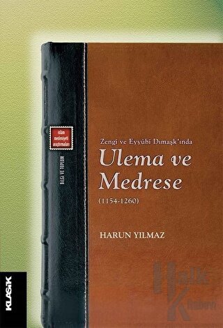 Zengi ve Eyyubi Dımaşk’ında Ulema ve Medrese (1154-1260) - Halkkitabev