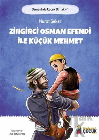Zihgirci Osman Efendi İle Küçük Mehmet - Osmanlı'da Çocuk Olmak 1 - Ha