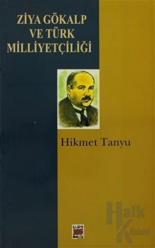 Ziya Gökalp ve Türk Milliyetçiliği - Halkkitabevi