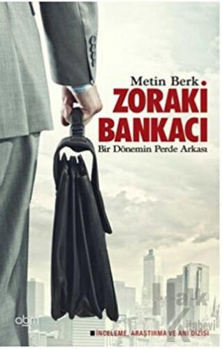 Zoraki Bankacı - Bir Dönemin Perde Arkası - Metin Berk -Halkkitabevi